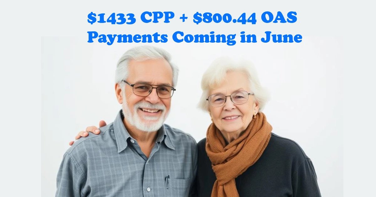 $1433 CPP + $800.44 OAS Payments Coming in June