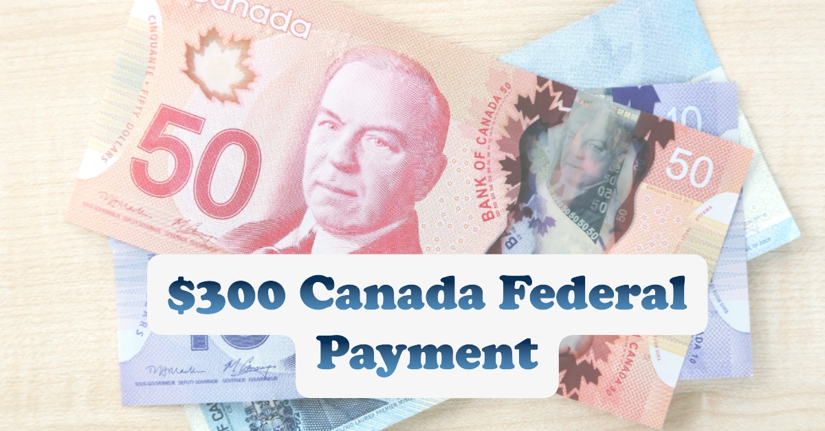 $300 Canada Federal Payment
