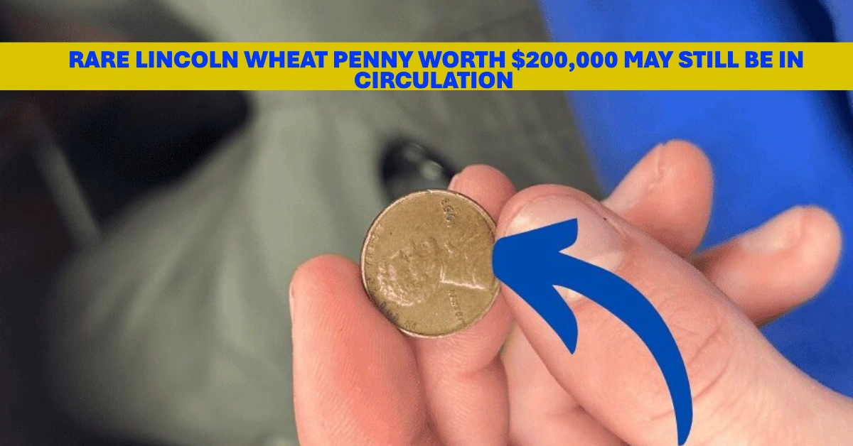 Rare Lincoln Wheat Penny Worth $200,000 May Still Be in Circulation